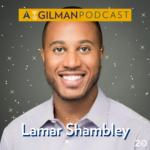 Becoming a Global Ambassador for Social Change with Lamar Shambley - Gilman Podcast